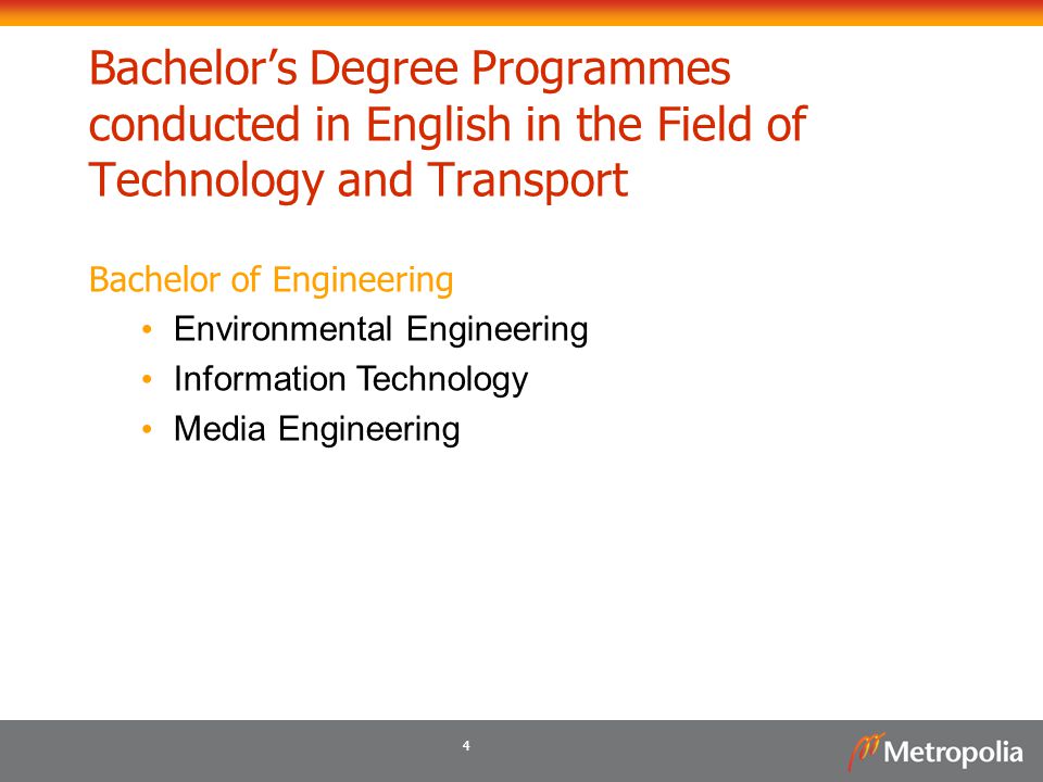 4 Bachelor’s Degree Programmes conducted in English in the Field of Technology and Transport Bachelor of Engineering Environmental Engineering Information Technology Media Engineering