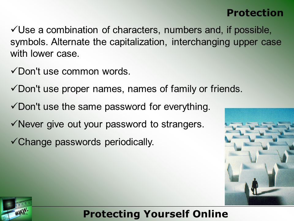 Protection Use a combination of characters, numbers and, if possible, symbols.