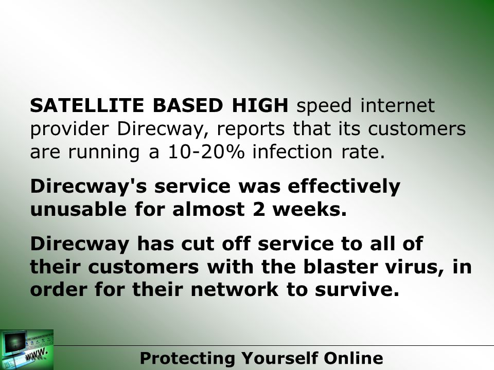 SATELLITE BASED HIGH speed internet provider Direcway, reports that its customers are running a 10-20% infection rate.