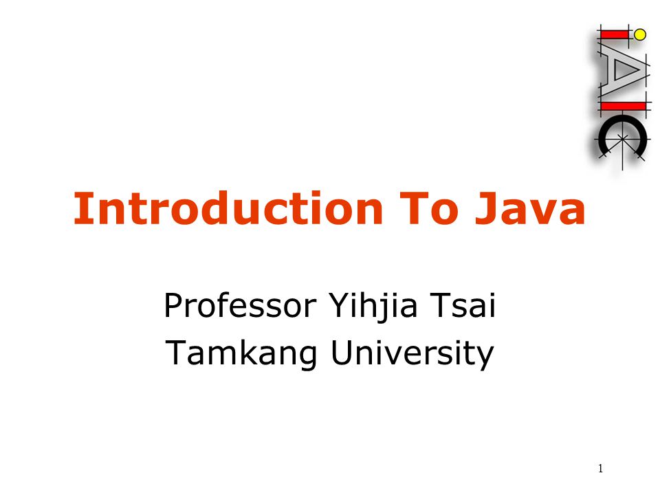 1 Introduction To Java Professor Yihjia Tsai Tamkang University