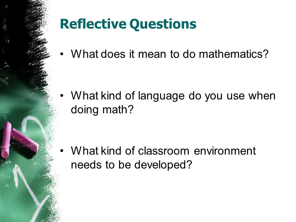 Reflective Questions What does it mean to do mathematics.