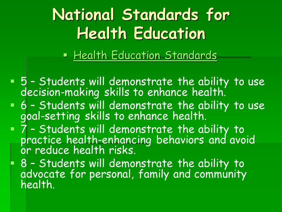 National Standards for Health Education  Health Education Standards Health Education Standards Health Education Standards   5 – Students will demonstrate the ability to use decision-making skills to enhance health.