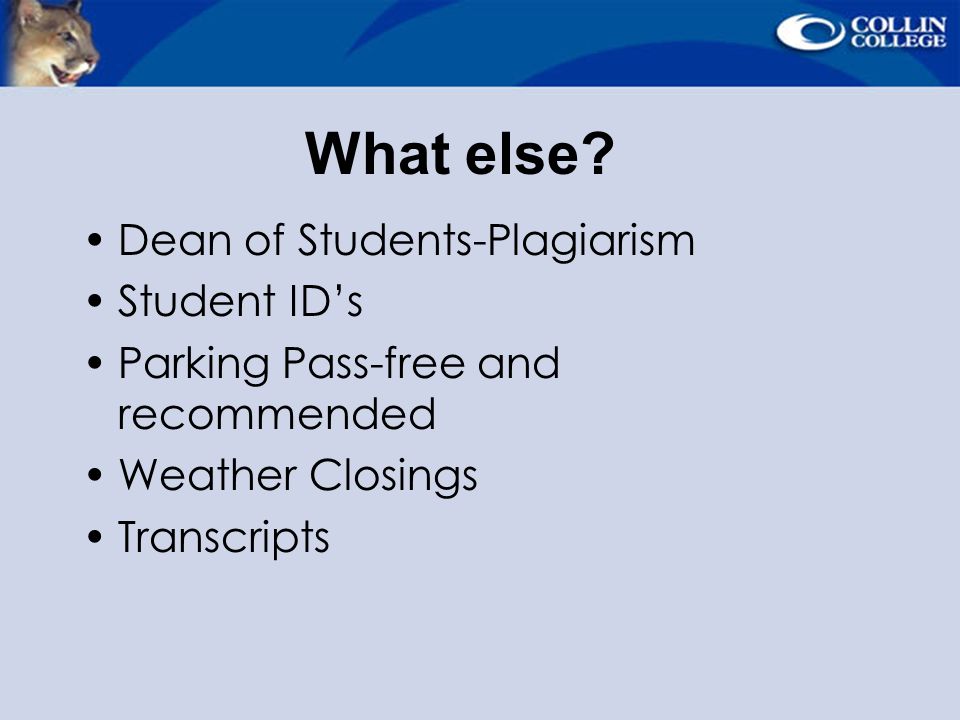 Dean of Students-Plagiarism Student ID’s Parking Pass-free and recommended Weather Closings Transcripts What else