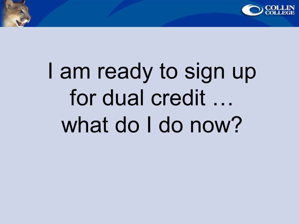 I am ready to sign up for dual credit … what do I do now
