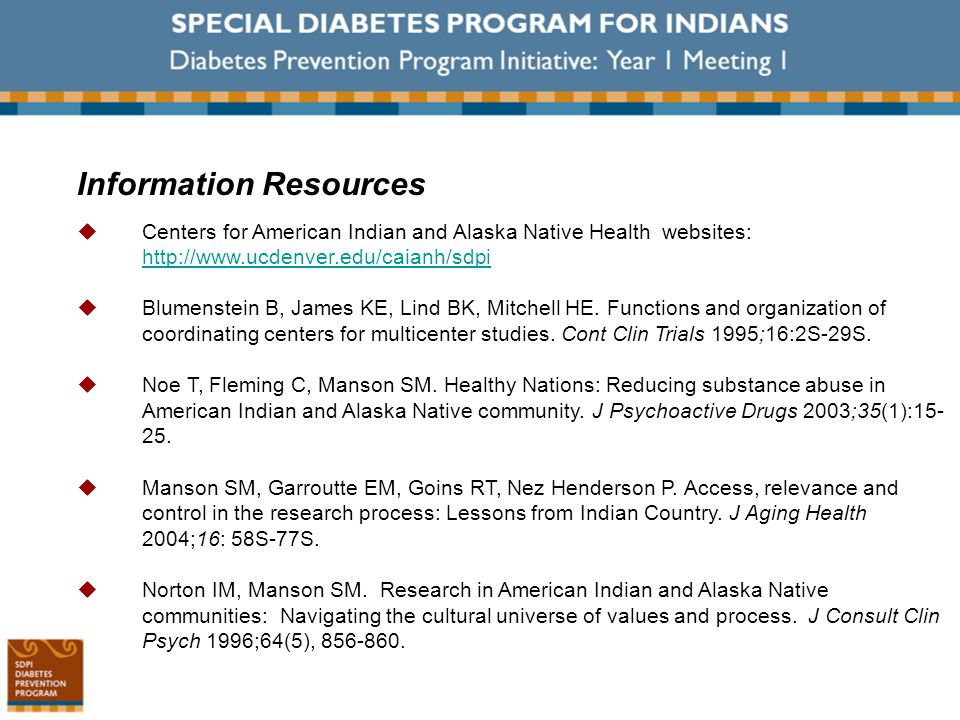 Information Resources  Centers for American Indian and Alaska Native Health websites:    Blumenstein B, James KE, Lind BK, Mitchell HE.