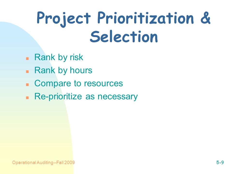 Operational Auditing--Fall Project Prioritization & Selection n Rank by risk n Rank by hours n Compare to resources n Re-prioritize as necessary