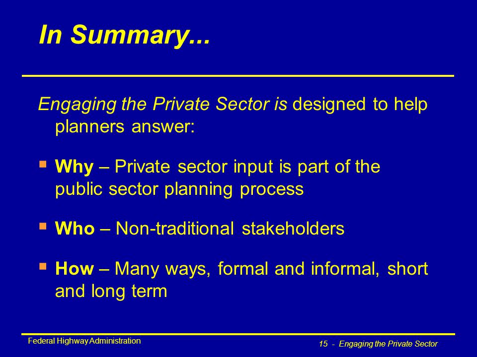 Federal Highway Administration 15 - Engaging the Private Sector In Summary...