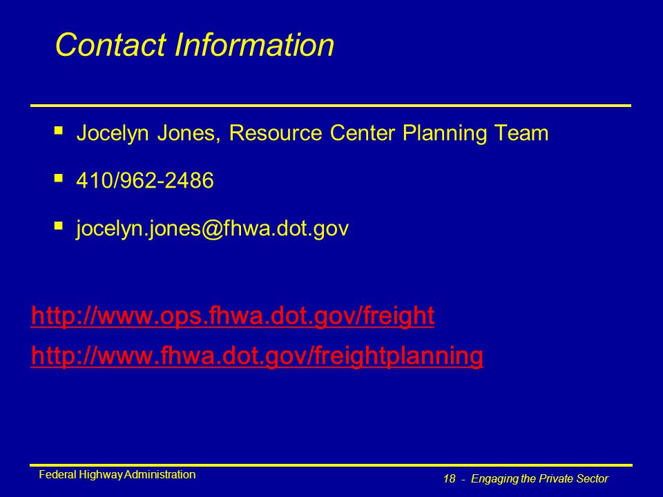 Federal Highway Administration 18 - Engaging the Private Sector Contact Information  Jocelyn Jones, Resource Center Planning Team  410/ 