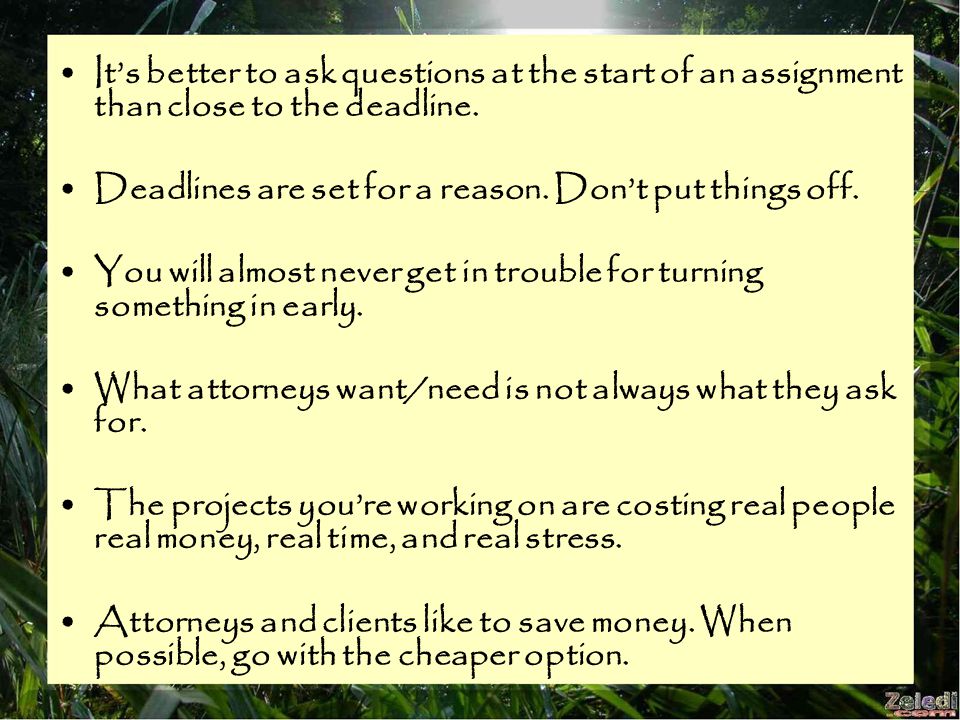 It’s better to ask questions at the start of an assignment than close to the deadline.