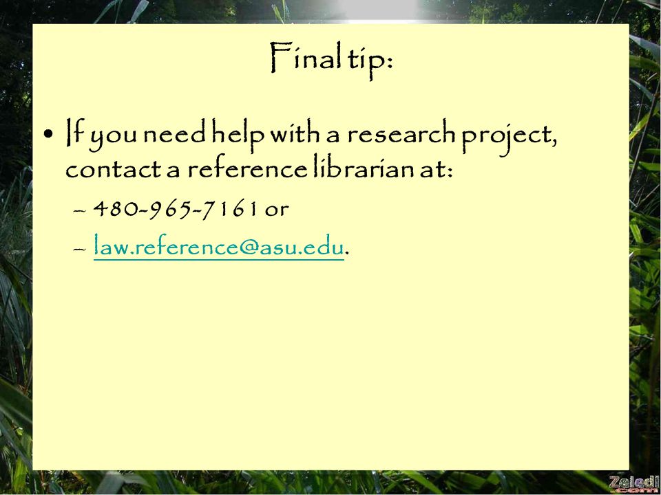 Final tip: If you need help with a research project, contact a reference librarian at: – or