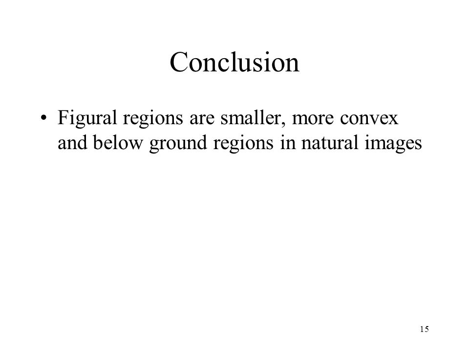 15 Conclusion Figural regions are smaller, more convex and below ground regions in natural images