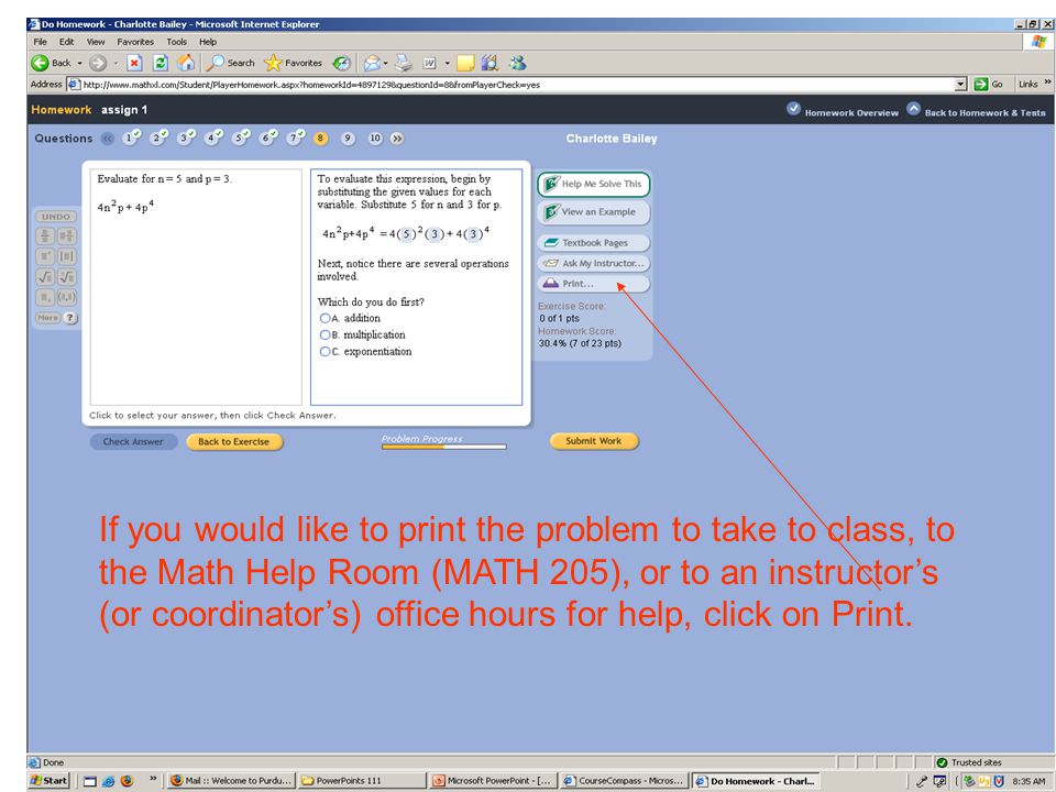 If you would like to print the problem to take to class, to the Math Help Room (MATH 205), or to an instructor’s (or coordinator’s) office hours for help, click on Print.