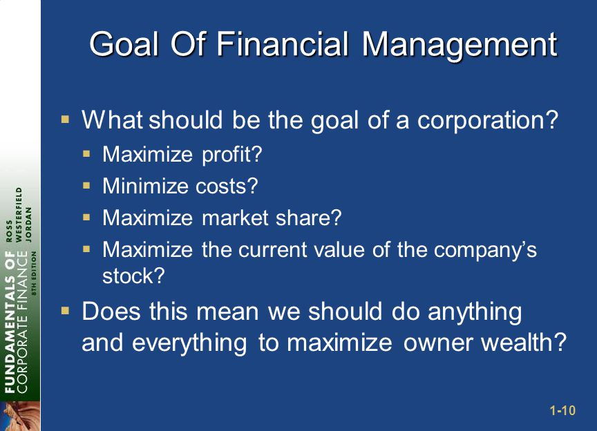 1-10 Goal Of Financial Management  What should be the goal of a corporation.