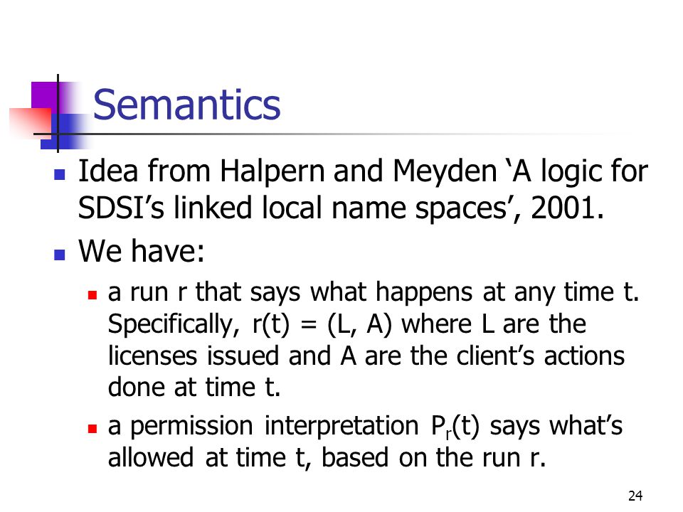 24 Semantics Idea from Halpern and Meyden ‘A logic for SDSI’s linked local name spaces’, 2001.