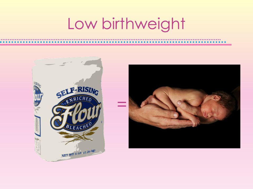 Low birthweight =