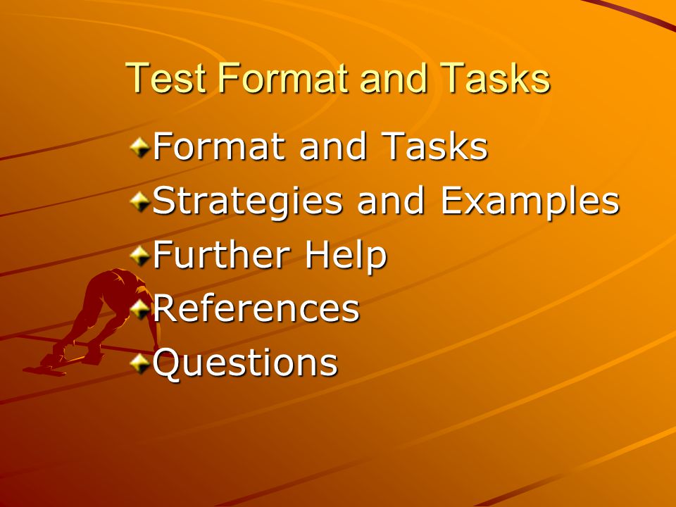 Test Format and Tasks Format and Tasks Strategies and Examples Further Help ReferencesQuestions
