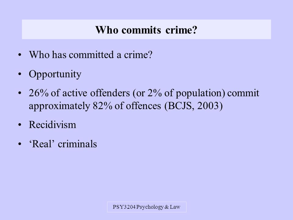 PSY3204 Psychology & Law Who commits crime. Who has committed a crime.