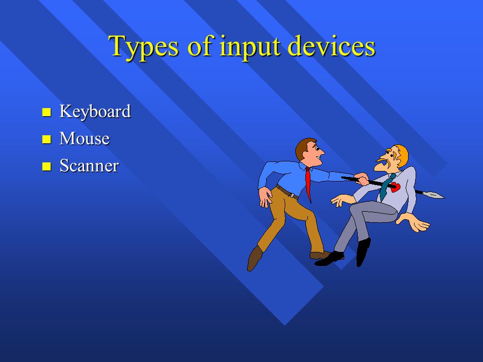 Types of input devices n Keyboard n Mouse n Scanner