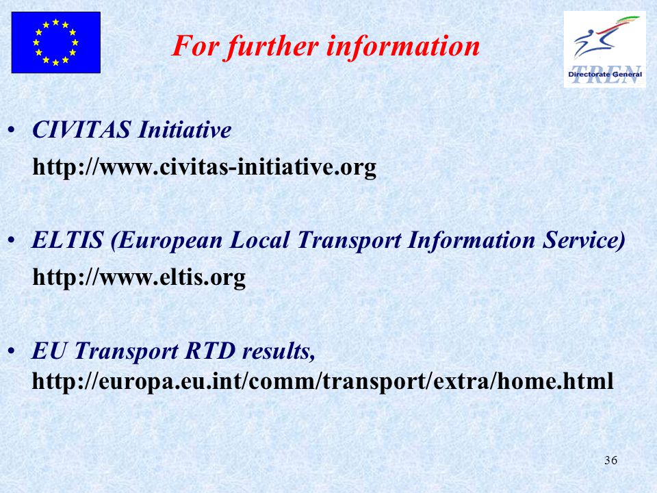 36 For further information CIVITAS Initiative   ELTIS (European Local Transport Information Service)   EU Transport RTD results,