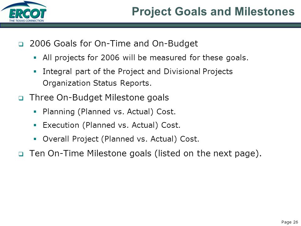 Page 26 Project Goals and Milestones  2006 Goals for On-Time and On-Budget  All projects for 2006 will be measured for these goals.