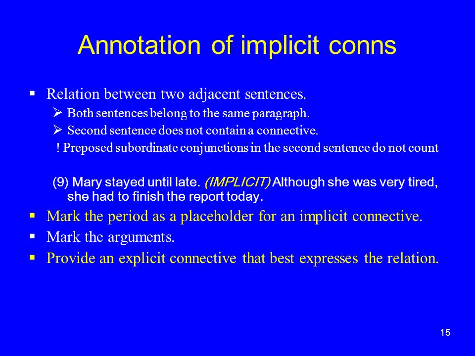 15 Annotation of implicit conns  Relation between two adjacent sentences.
