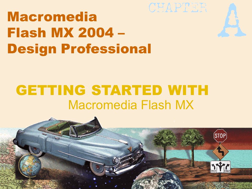Macromedia Flash MX 2004 – Design Professional Macromedia Flash MX GETTING STARTED WITH