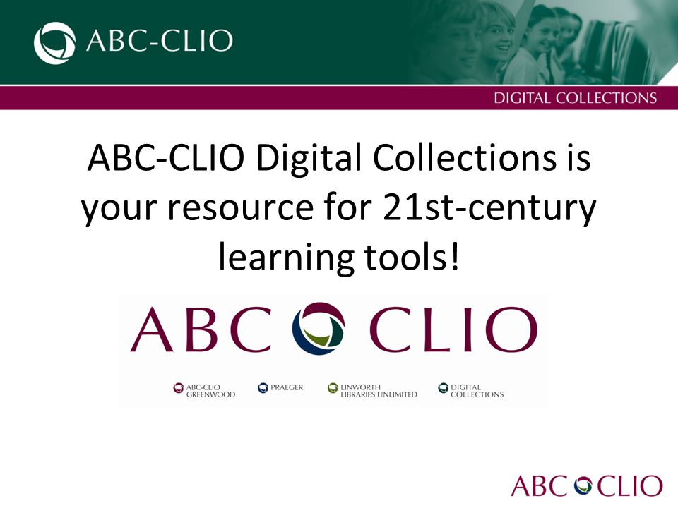 ABC-CLIO Digital Collections is your resource for 21st-century learning tools!