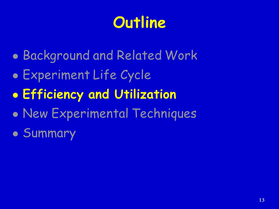 13 Outline Background and Related Work Experiment Life Cycle Efficiency and Utilization New Experimental Techniques Summary