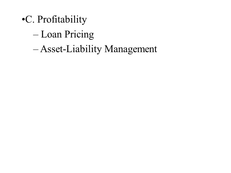 C. Profitability – Loan Pricing – Asset-Liability Management