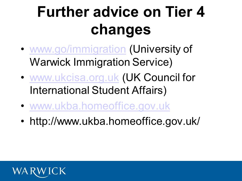 Further advice on Tier 4 changes   (University of Warwick Immigration Service)    (UK Council for International Student Affairs)