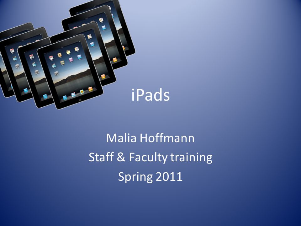 iPads Malia Hoffmann Staff & Faculty training Spring 2011