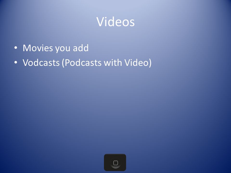 Movies you add Vodcasts (Podcasts with Video)
