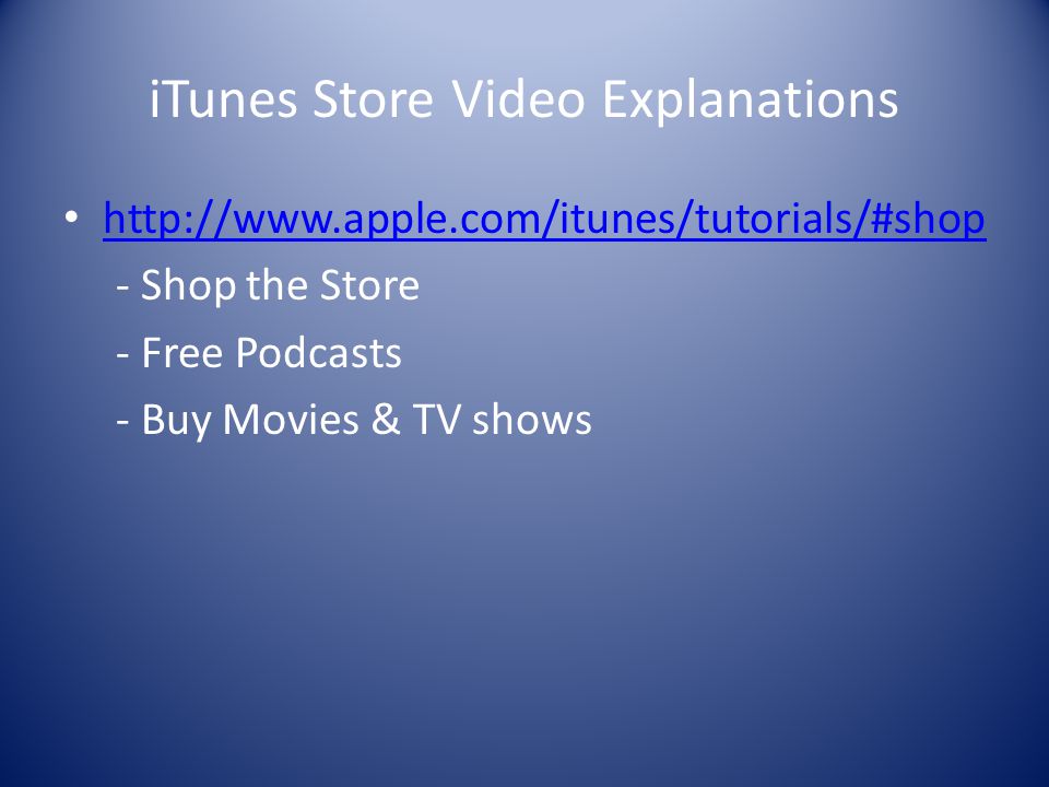 iTunes Store Video Explanations   - Shop the Store - Free Podcasts - Buy Movies & TV shows
