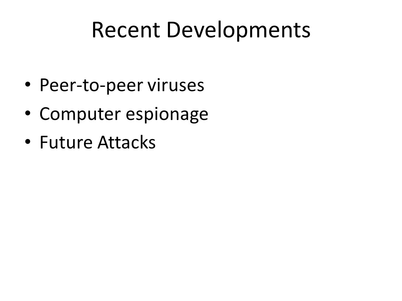Recent Developments Peer-to-peer viruses Computer espionage Future Attacks