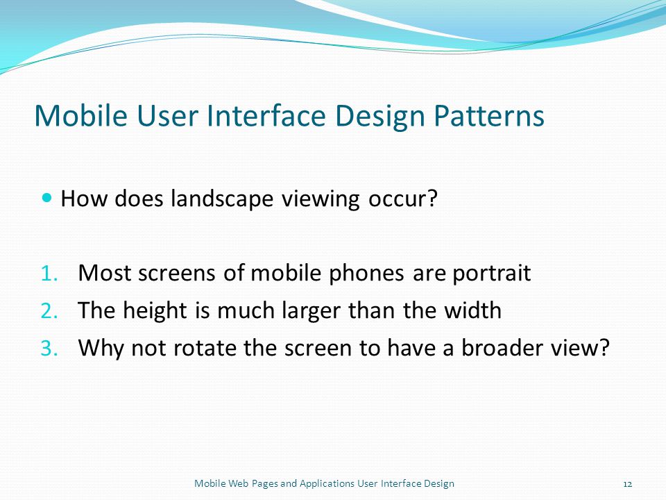 Mobile User Interface Design Patterns How does landscape viewing occur.