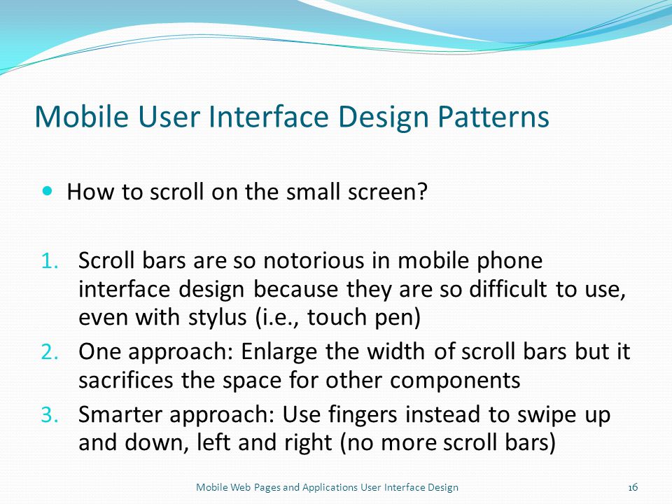 Mobile User Interface Design Patterns How to scroll on the small screen.
