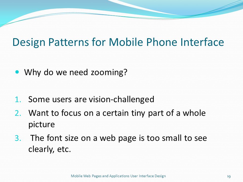 Design Patterns for Mobile Phone Interface Why do we need zooming.