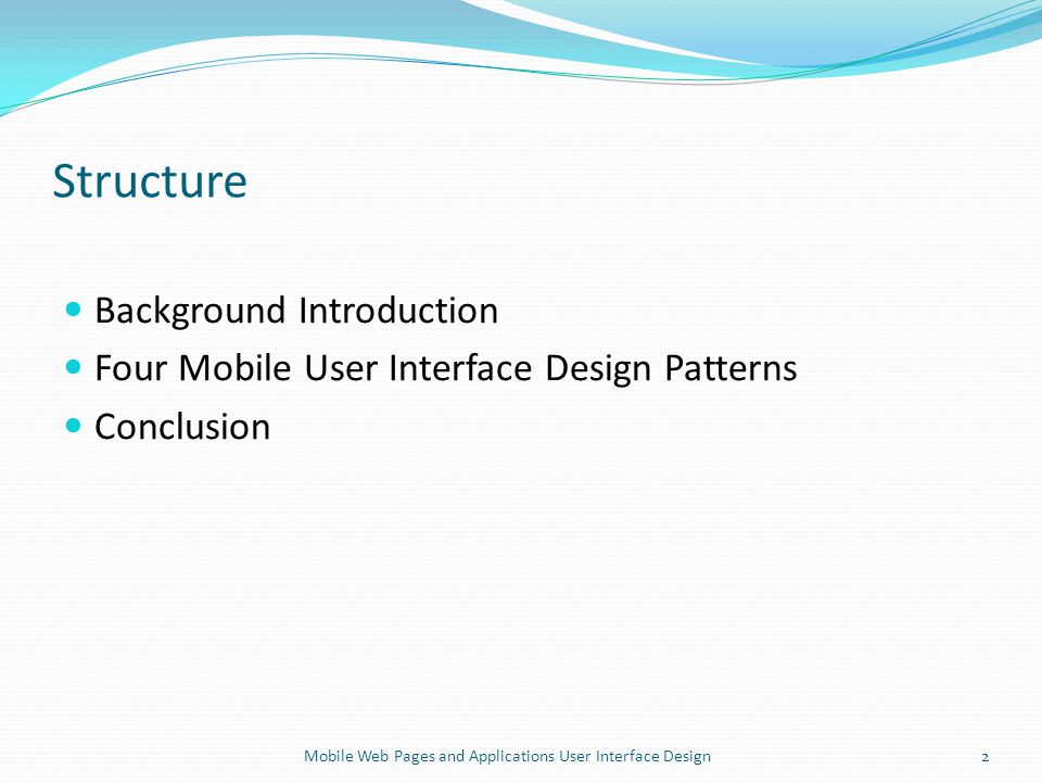 Structure Background Introduction Four Mobile User Interface Design Patterns Conclusion 2Mobile Web Pages and Applications User Interface Design