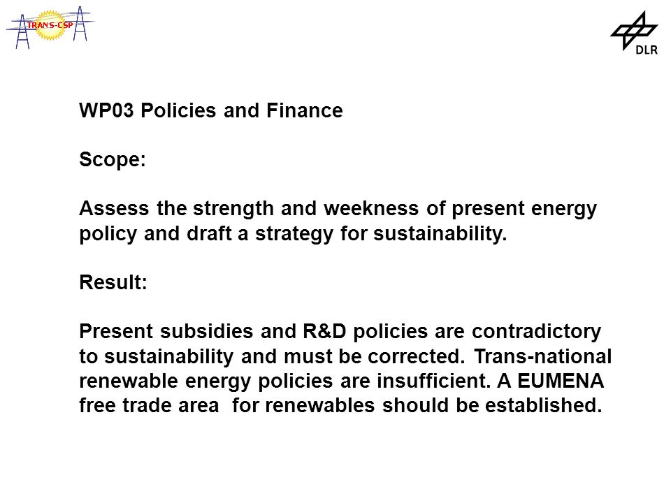 WP03 Policies and Finance Scope: Assess the strength and weekness of present energy policy and draft a strategy for sustainability.