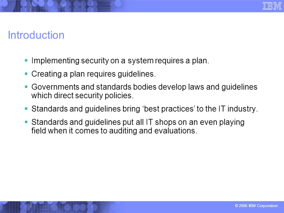 © 2006 IBM Corporation Introduction  Implementing security on a system requires a plan.