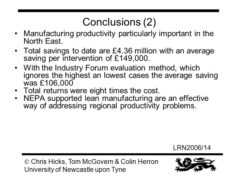 LRN2006/14 © Chris Hicks, Tom McGovern & Colin Herron University of Newcastle upon Tyne Conclusions (2) Manufacturing productivity particularly important in the North East.
