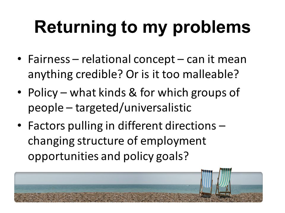 Returning to my problems Fairness – relational concept – can it mean anything credible.
