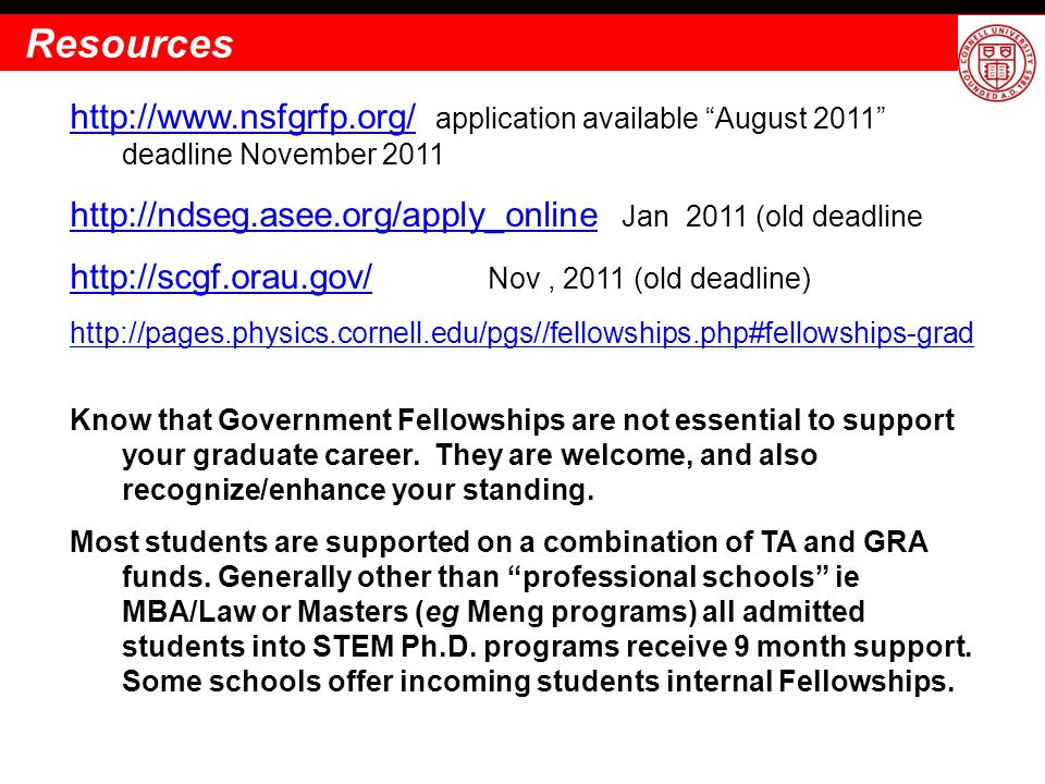 application available August 2011 deadline November Jan 2011 (old deadline     Nov, 2011 (old deadline)   Know that Government Fellowships are not essential to support your graduate career.