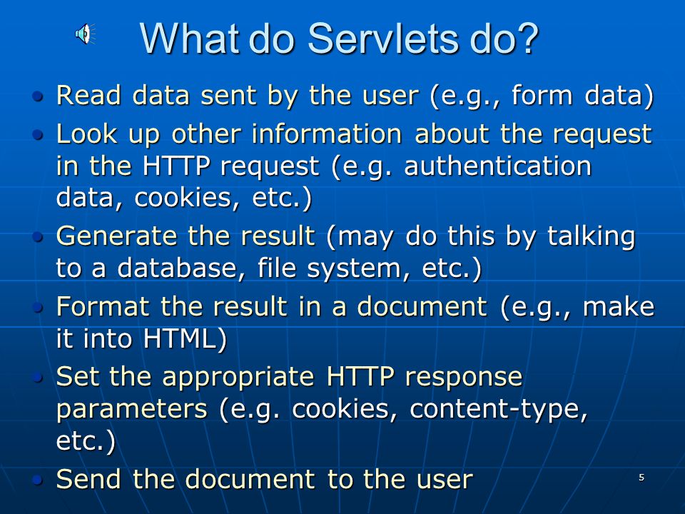 4 A Java Servlet Web browser Web server request response Servlet