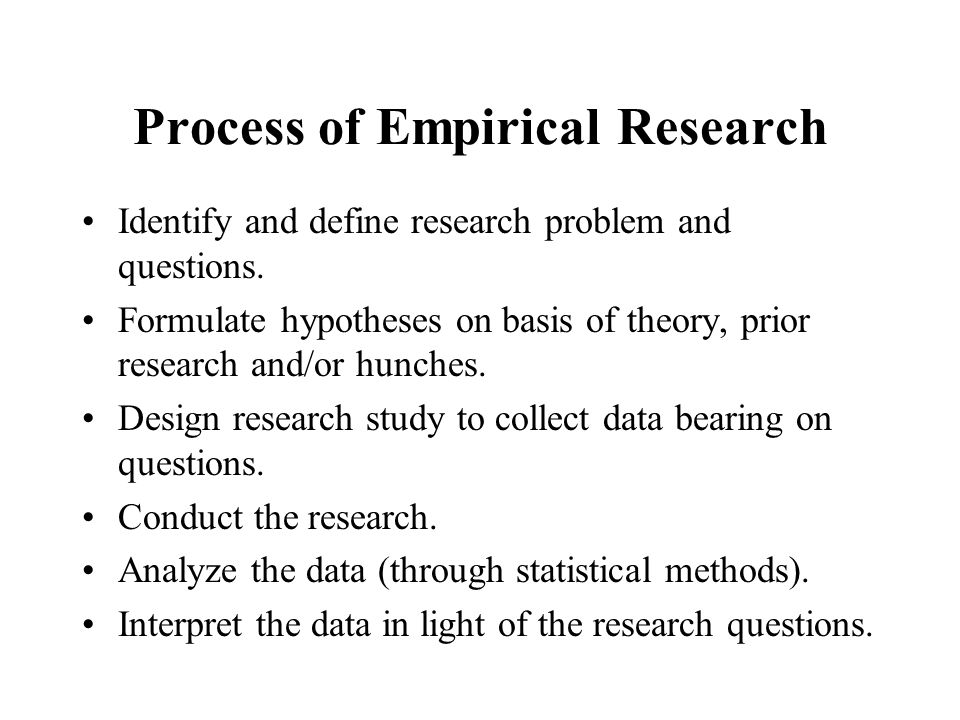 Process of Empirical Research Identify and define research problem and questions.