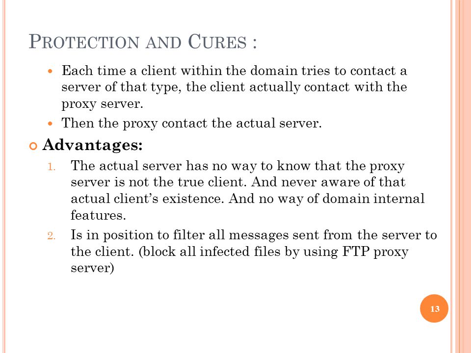 P ROTECTION AND C URES : Each time a client within the domain tries to contact a server of that type, the client actually contact with the proxy server.