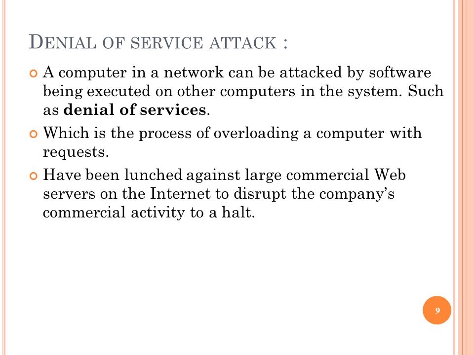 D ENIAL OF SERVICE ATTACK : A computer in a network can be attacked by software being executed on other computers in the system.