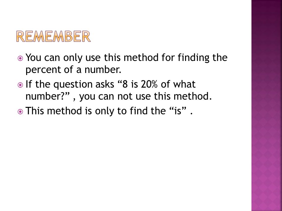  You can only use this method for finding the percent of a number.