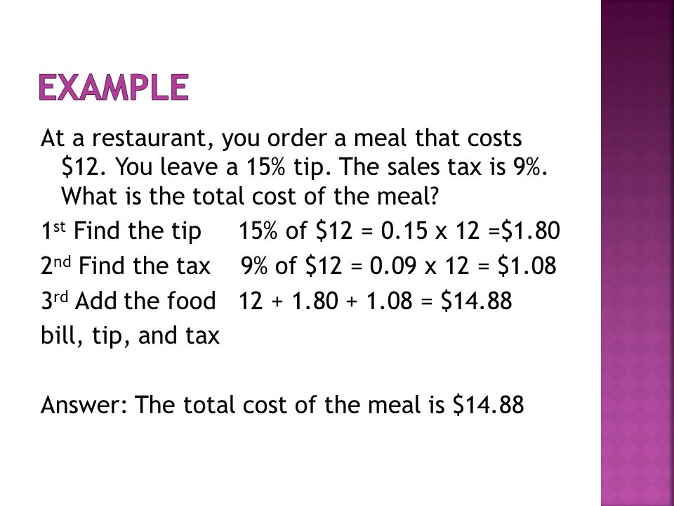 At a restaurant, you order a meal that costs $12. You leave a 15% tip.