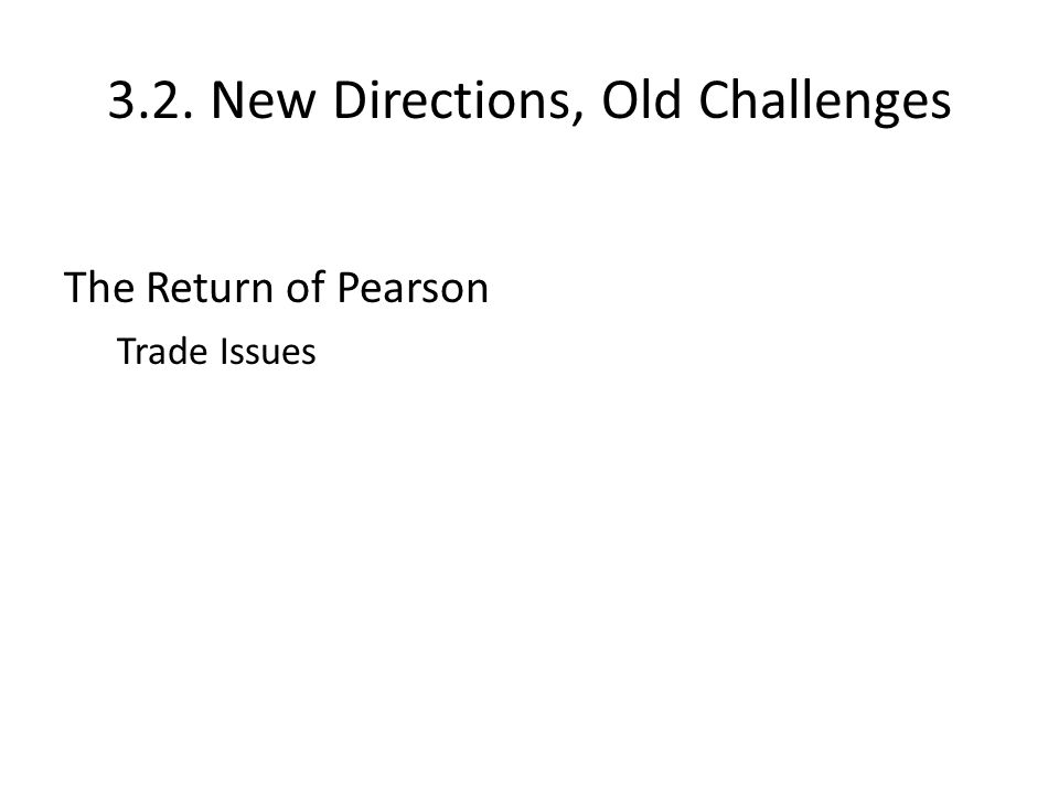 3.2. New Directions, Old Challenges The Return of Pearson Trade Issues